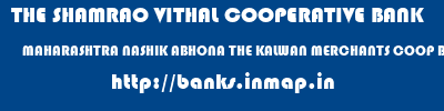 THE SHAMRAO VITHAL COOPERATIVE BANK  MAHARASHTRA NASHIK ABHONA THE KALWAN MERCHANTS COOP BANK LTD-ABHONA�   banks information 